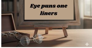 Eye puns one liners