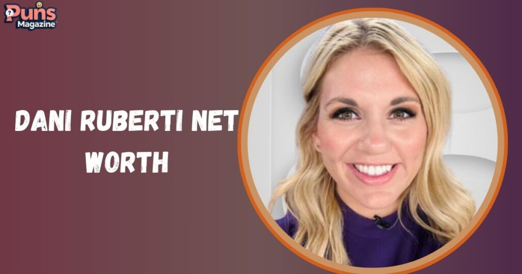 Dani Ruberti Net Worth