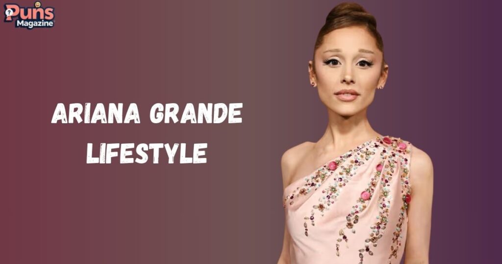 Ariana Grande Lifestyle