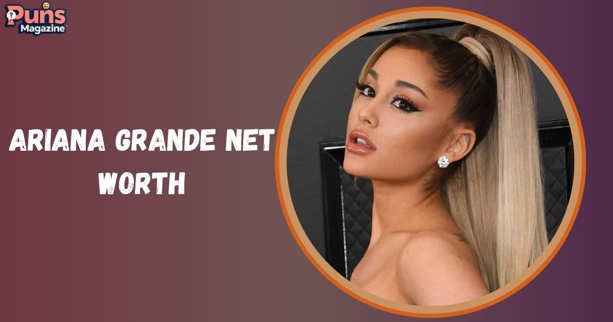 Ariana Grande Net Worth